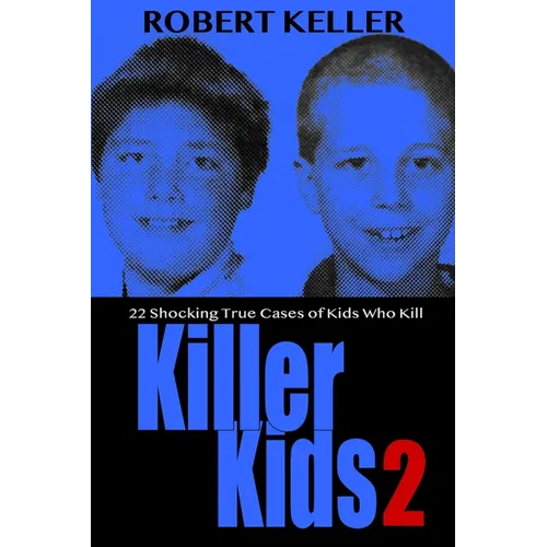 Killer Kids Volume 2: 22 Shocking True Crime Cases of Kids Who Kill - Paperback