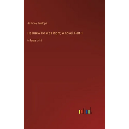 He Knew He Was Right; A novel, Part 1: in large print - Hardcover