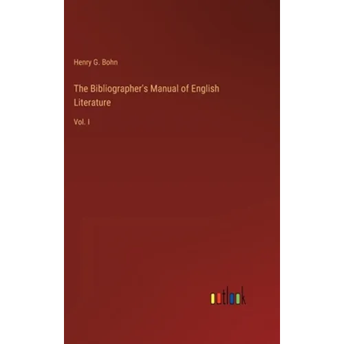 The Bibliographer's Manual of English Literature: Vol. I - Hardcover