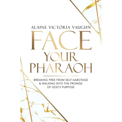 Face Your Pharaoh: Breaking Free from Self-Sabotage & Walking into the Promise of God's Purpose - Paperback
