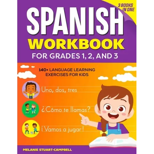 The Spanish Workbook for Grades 1, 2, and 3: 140+ Language Learning Exercises for Kids Ages 6-9