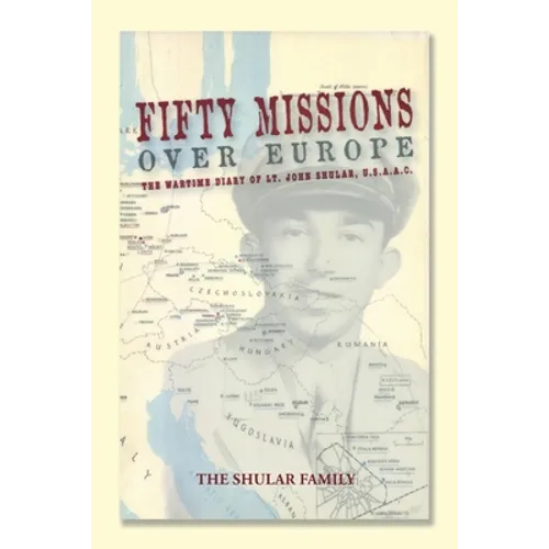 Fifty Missions over Europe: The Wartime Diary of Lt. John Shular, Usaac - Paperback
