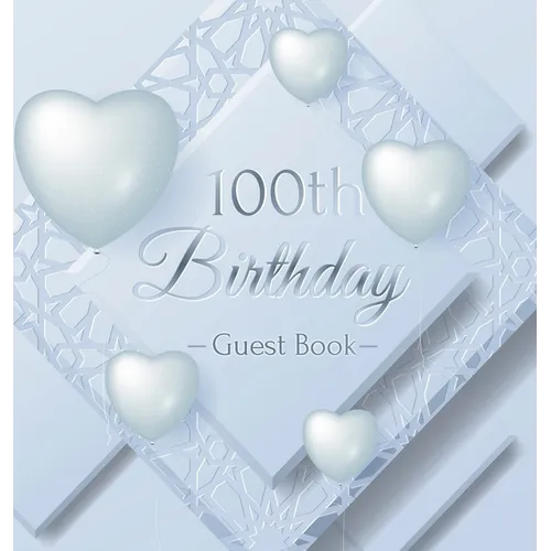 100th Birthday Guest Book: An Elegant Keepsake for a Centennial Celebration - Sign-In Pages, Wishes & Memories, Gift Log & Photo Pages - Perfect Gift - Hardcover