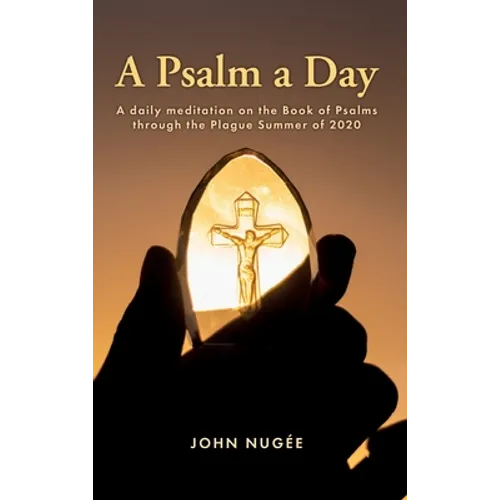 A Psalm a Day: A daily meditation on the Book of Psalms through the Plague Summer of 2020 - Hardcover