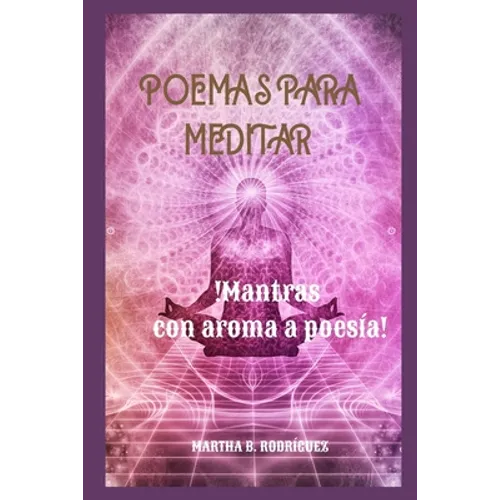Poemas Para Meditar: !Mantras Con Aroma a Poesía! - Paperback