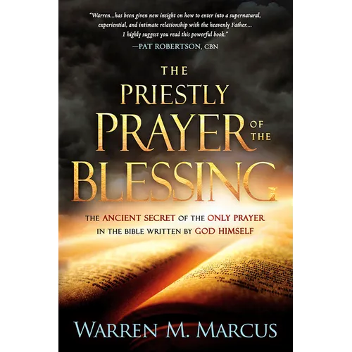 The Priestly Prayer of the Blessing: The Ancient Secret of the Only Prayer in the Bible Written by God Himself - Paperback