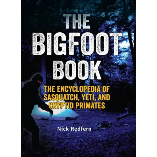 The Bigfoot Book: The Encyclopedia of Sasquatch, Yeti and Cryptid Primates - Paperback