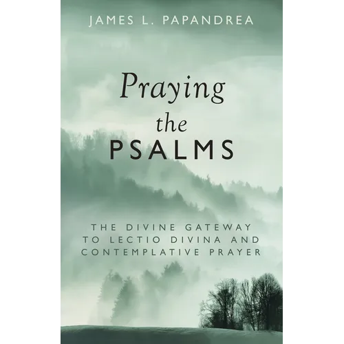 Praying the Psalms: The Divine Gateway to Lectio Divina and Contemplative Prayer - Paperback
