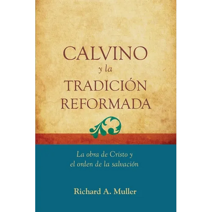 Calvino y la Tradicion Reformada: La obra de Cristo y el orden de la salvacion - Paperback