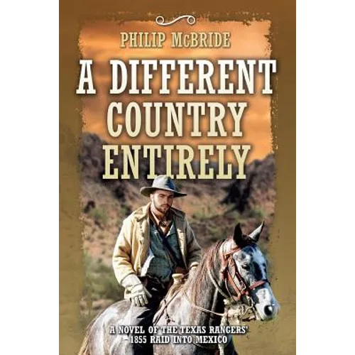 A Different Country Entirely: A Novel of the Texas Rangers' 1855 Raid into Mexico - Paperback