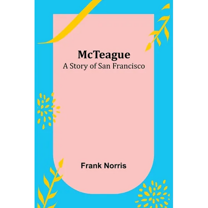 McTeague: A Story of San Francisco - Paperback