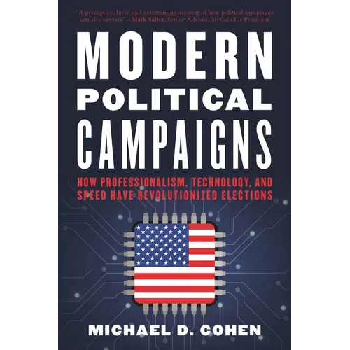 Modern Political Campaigns: How Professionalism, Technology, and Speed Have Revolutionized Elections - Hardcover