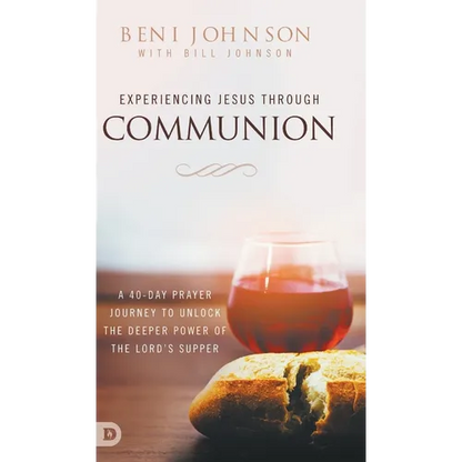 Experiencing Jesus Through Communion: A 40-Day Prayer Journey to Unlock the Deeper Power of the Lord's Supper - Hardcover