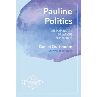 Pauline Politics: An Examination of Various Perspectives: Paul and the Uprising of the Dead, Vol. 1 - Paperback
