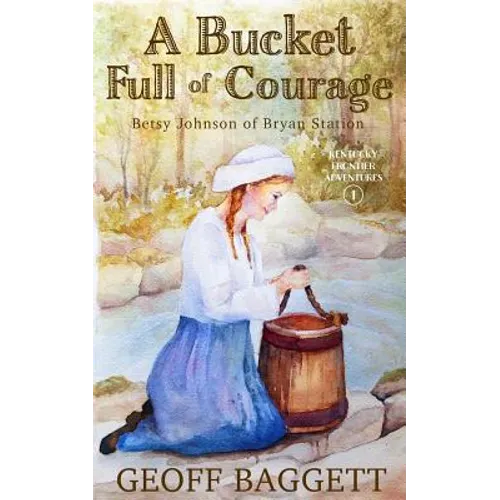 A Bucket Full of Courage: Betsy Johnson of Bryan Station - Paperback