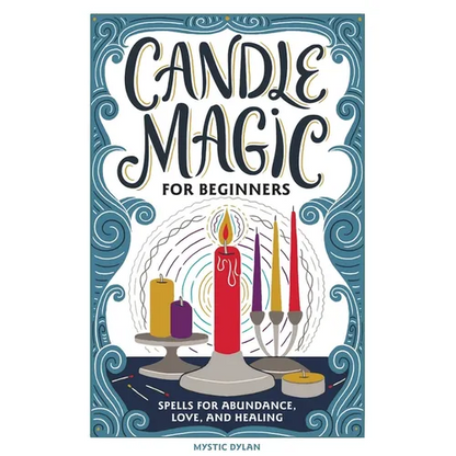 Candle Magic for Beginners: Spells for Abundance, Love, and Healing - Hardcover