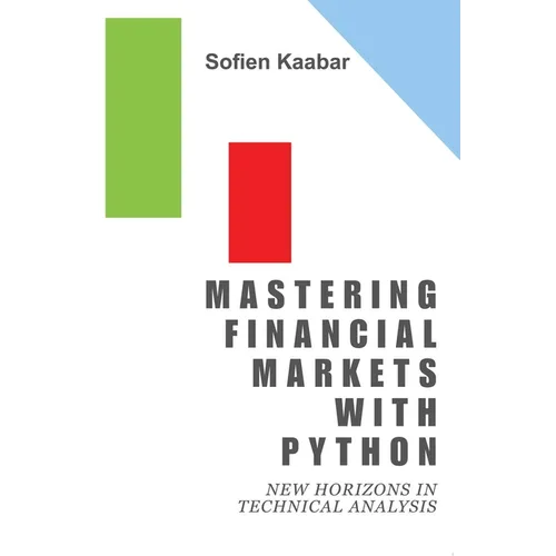 Mastering Financial Markets with Python: New Horizons in Technical Analysis - Paperback