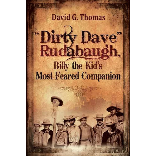 "Dirty Dave" Rudabaugh, Billy the Kid's Most Feared Companion - Paperback