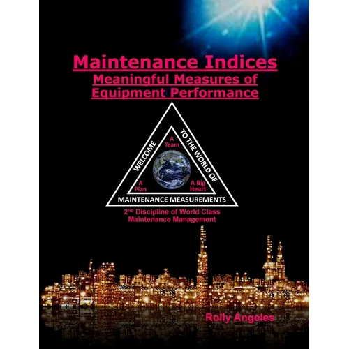 Maintenance Indices - Meaningful Measures Of Equipment Performance: (2nd Discipline on World Class Maintenance Management - Paperback