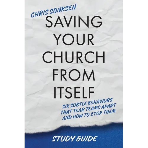 Saving Your Church From Itself - Study Guide: Six Subtle Behaviors That Tear Teams Apart and How To Stop Them - Paperback