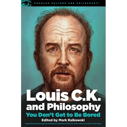 Louis C.K. and Philosophy: You Don't Get to Be Bored - Paperback