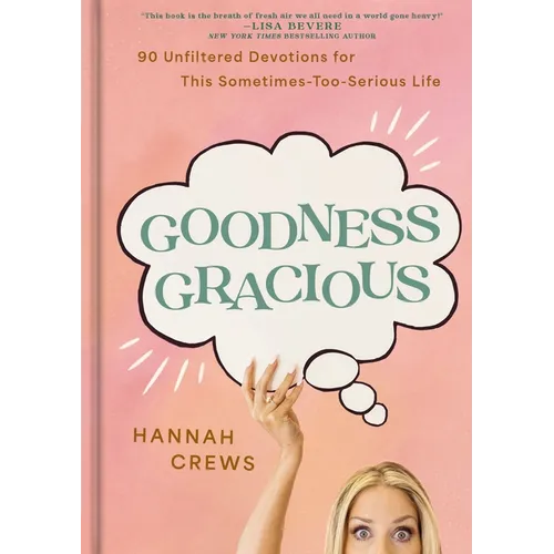 Goodness Gracious: 90 Unfiltered Devotions for This Sometimes-Too-Serious Life - Hardcover