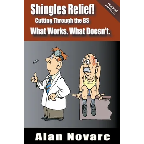 Shingles Relief!: Cutting Through the BS - What Works. What Doesn't. - Paperback