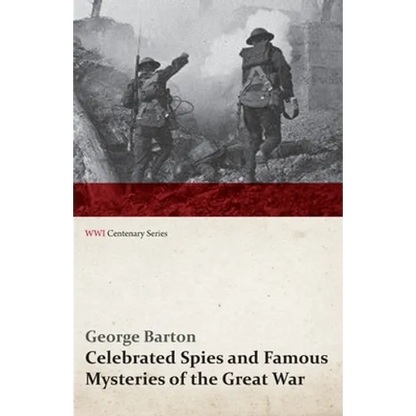 Celebrated Spies and Famous Mysteries of the Great War (WWI Centenary Series) - Paperback