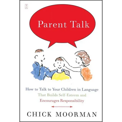 Parent Talk: How to Talk to Your Children in Language That Builds Self-Esteem and Encourages Responsibility - Paperback