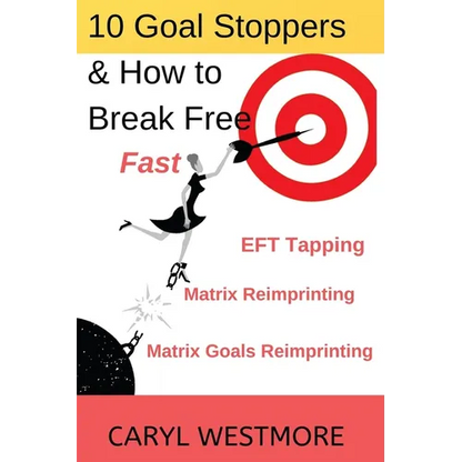 10 Goal Stoppers and How to Break Free: EFT Tapping, Matrix Reimprinting, Matrix Goals Reimprinting - Paperback