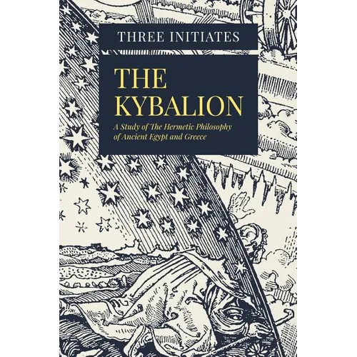 The Kybalion: A Study of The Hermetic Philosophy of Ancient Egypt and Greece - Paperback