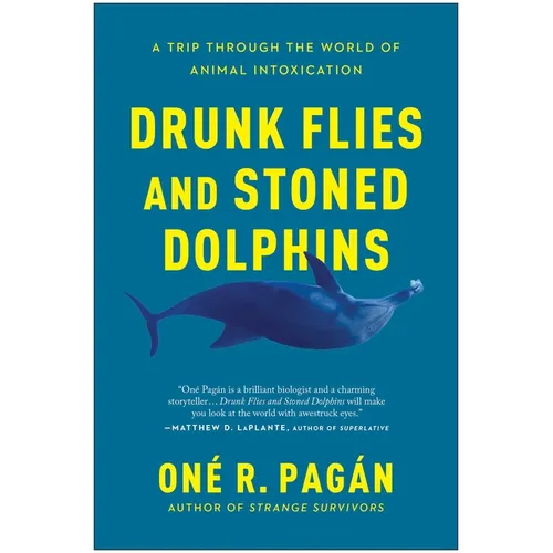 Drunk Flies and Stoned Dolphins: A Trip Through the World of Animal Intoxication - Paperback