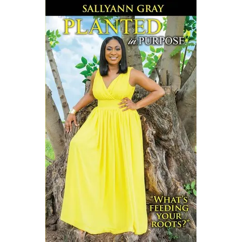 Planted In Purpose: What's Feeding Your Roots? - Paperback