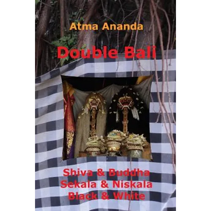Double Bali: Shiva & Buddha, Sekala & Niskala, Black & White - Paperback