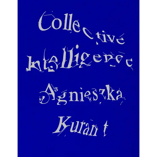 Agnieszka Kurant Collective Intelligence - Hardcover
