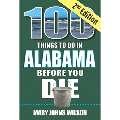 100 Things to Do in Alabama Before You Die, 2nd Edition - Paperback