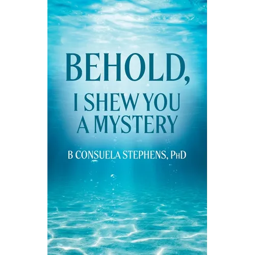 Behold: I Shew You a Mystery - Paperback