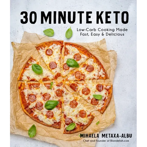 30-Minute Keto: Low-Carb Cooking Made Fast, Easy & Delicious - Paperback