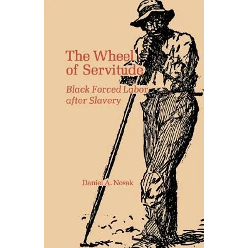 The Wheel of Servitude: Black Forced Labor After Slavery - Paperback