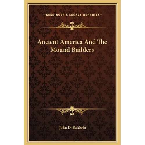Ancient America And The Mound Builders - Hardcover