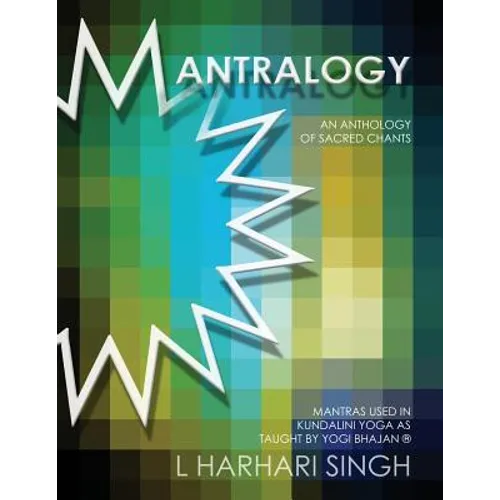 Mantralogy: An Anthology of Sacred Chants - Mantras Used in Kundalini Yoga as Taught by Yogi Bhajan(R) - Paperback