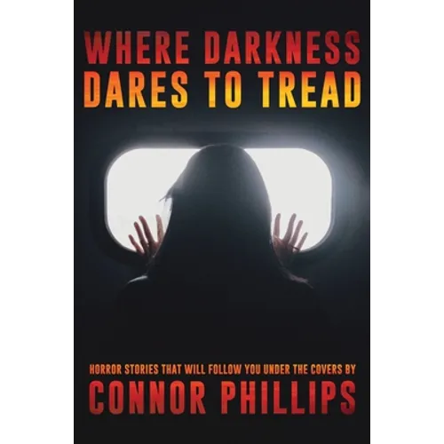Where Darkness Dares to Tread: Horror Stories That Will Follow You Under the Covers - Paperback