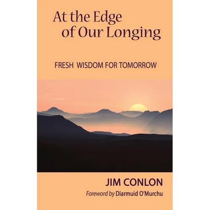 At the Edge of Our Longing: Fresh Wisdom for Tomorrow - Paperback