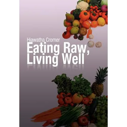 Eating Raw, Living Well - Hardcover