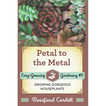 Petal to the Metal: Growing Gorgeous Houseplants - Paperback