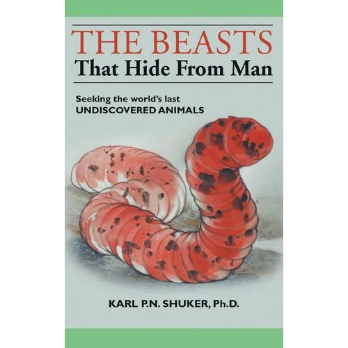 The Beasts That Hide from Man: Seeking the World's Last Undiscovered Animals - Hardcover