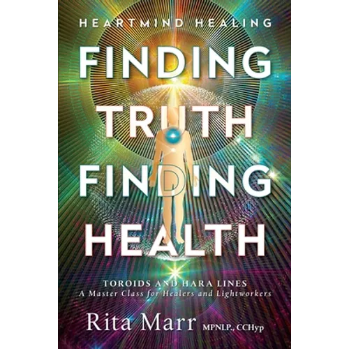 Finding Truth, Finding Health: Toroids and Hara Lines - A Master Class for Healers and Lightworkers - Paperback