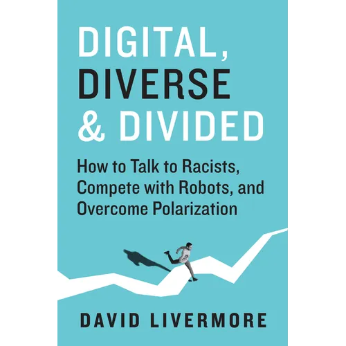 Digital, Diverse & Divided: How to Talk to Racists, Compete with Robots, and Overcome Polarization - Hardcover