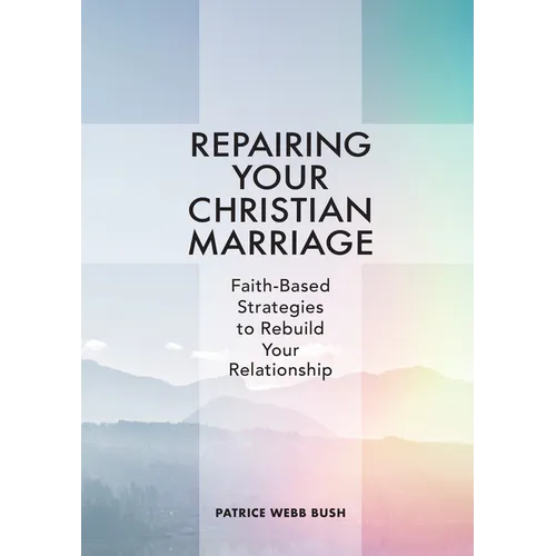 Repairing Your Christian Marriage: Faith-Based Strategies to Rebuild Your Relationship - Paperback