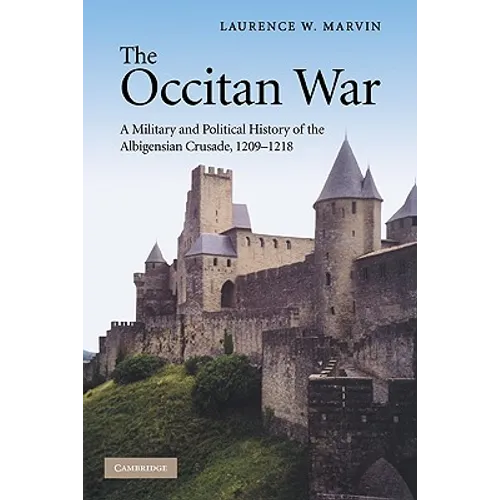 The Occitan War: A Military and Political History of the Albigensian Crusade, 1209 1218 - Paperback